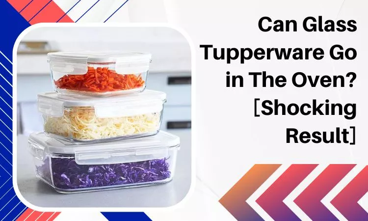 can glass tupperware go in the oven